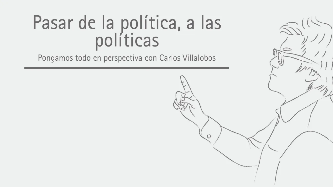 Pasar de la política, a las políticas